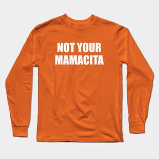 Not your mamacita Long Sleeve T-Shirt